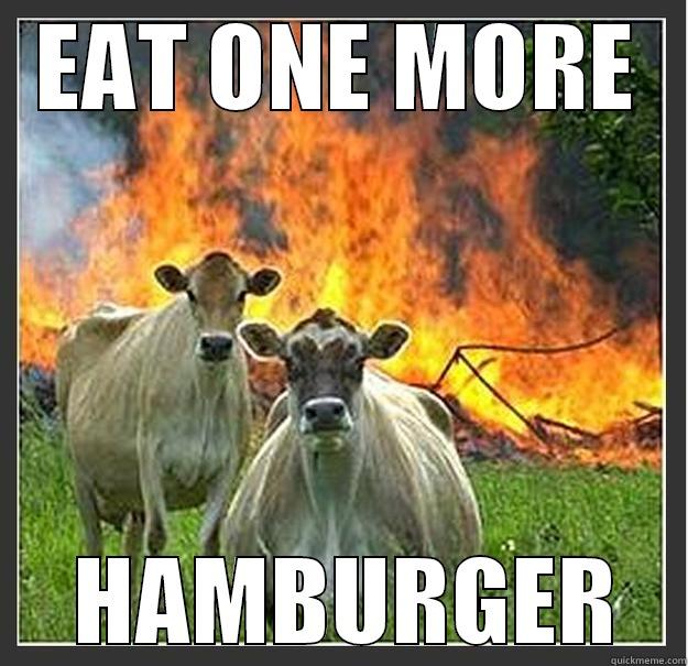 EAT ONE MORE  HAMBURGER Evil cows