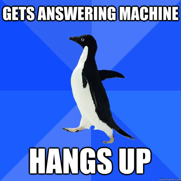 Gets answering machine hangs up    Socially Awkward Penguin