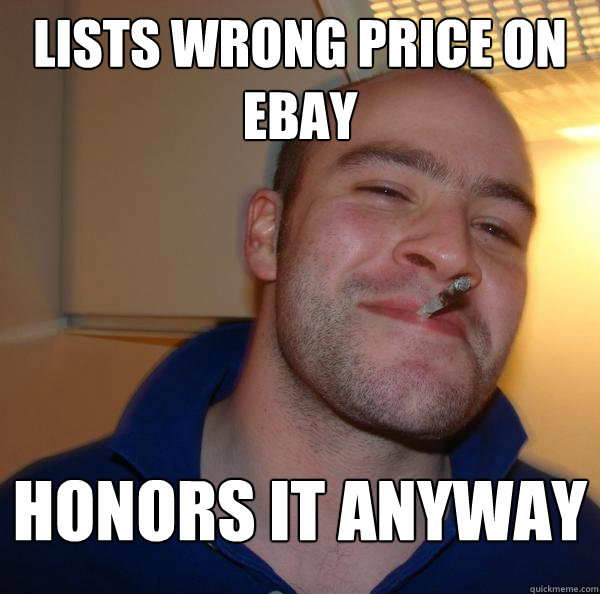 Lists wrong price on ebay Honors it anyway Misc quickmeme