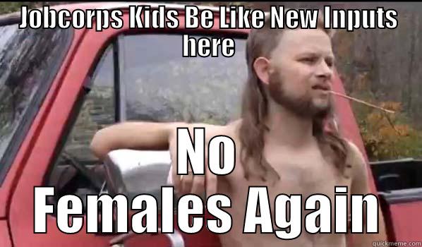 JOBCORPS KIDS BE LIKE NEW INPUTS HERE NO FEMALES AGAIN Almost Politically Correct Redneck