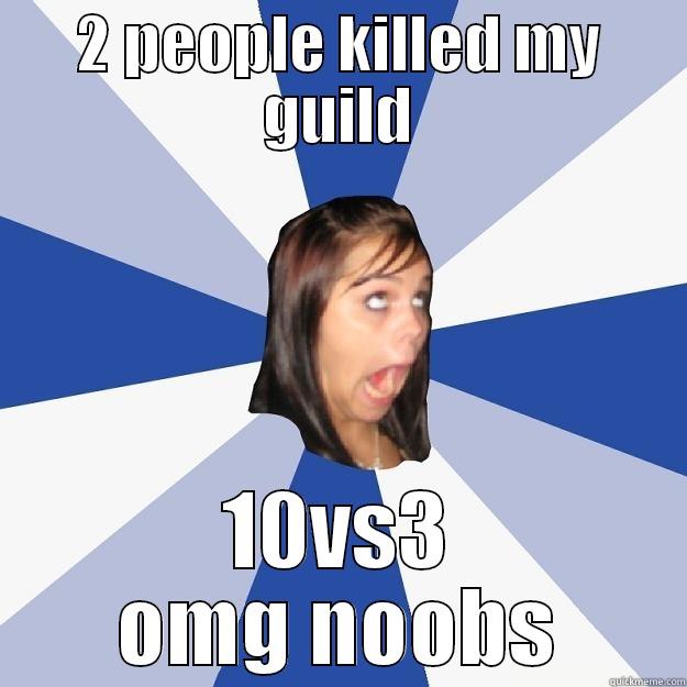 2 PEOPLE KILLED MY GUILD 10VS3 OMG NOOBS Annoying Facebook Girl