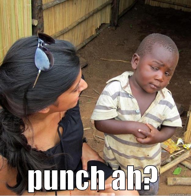  PUNCH AH? Skeptical Third World Kid