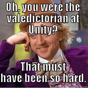 OH, YOU WERE THE VALEDICTORIAN AT UNITY? THAT MUST HAVE BEEN SO HARD. Condescending Wonka