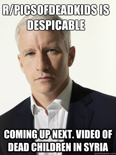 r/picsofdeadkids is despicable Coming up next. Video of dead children in Syria - r/picsofdeadkids is despicable Coming up next. Video of dead children in Syria  Whats Anderson Cooper Thinking