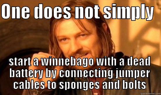 ONE DOES NOT SIMPLY   START A WINNEBAGO WITH A DEAD BATTERY BY CONNECTING JUMPER CABLES TO SPONGES AND BOLTS Boromir