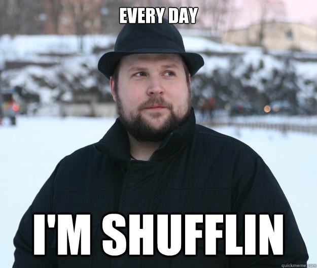 Every day I'm shufflin - Every day I'm shufflin  Advice Notch