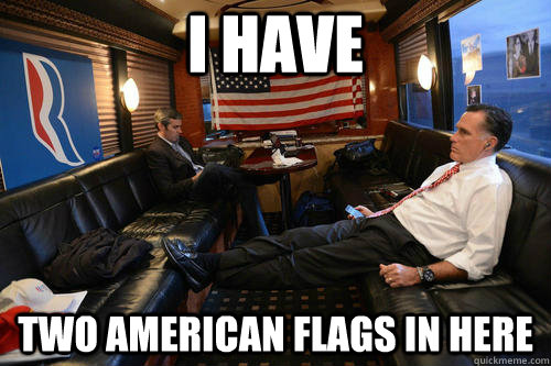 I have Two american flags in here  Sudden Realization Romney