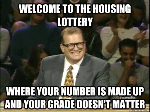 welcome to the housing lottery Where your number is made up and your grade doesn't matter   Whos Line Is It Anyway