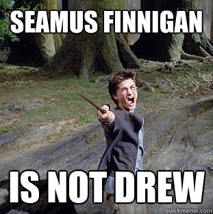 seamus finnigan is NOT drew  Pissed off Harry