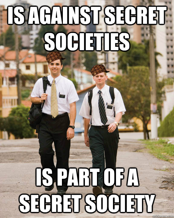 Is against secret societies Is part of a secret society - Is against secret societies Is part of a secret society  Scumbag Mormons