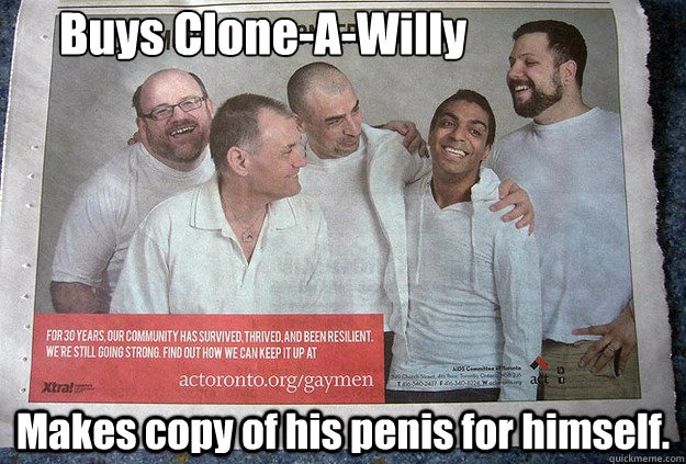 Buys Clone-A-Willy Makes copy of his penis for himself. - Buys Clone-A-Willy Makes copy of his penis for himself.  Forever Alone Gay Guy FAGG