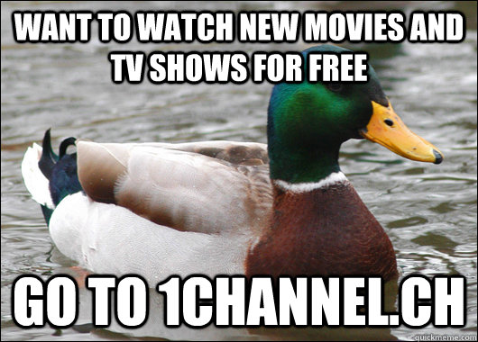 want to watch new movies and tv shows for free Go to 1channel.ch - want to watch new movies and tv shows for free Go to 1channel.ch  Actual Advice Mallard