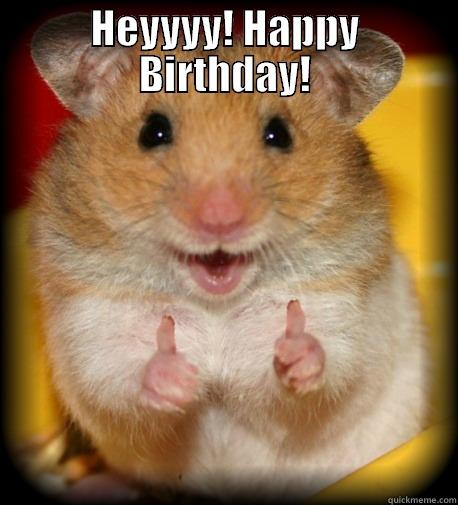 HEYYYY! HAPPY BIRTHDAY!  Misc