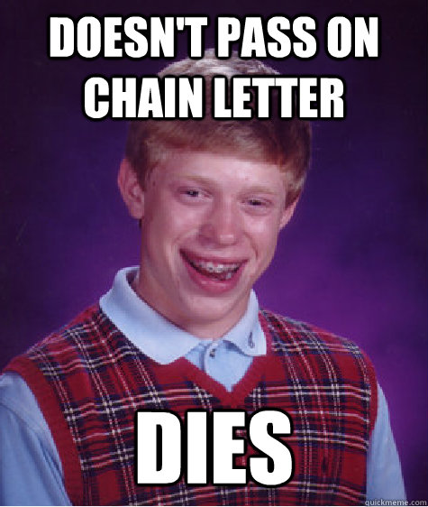 Doesn't pass on chain letter Dies  Bad Luck Brian