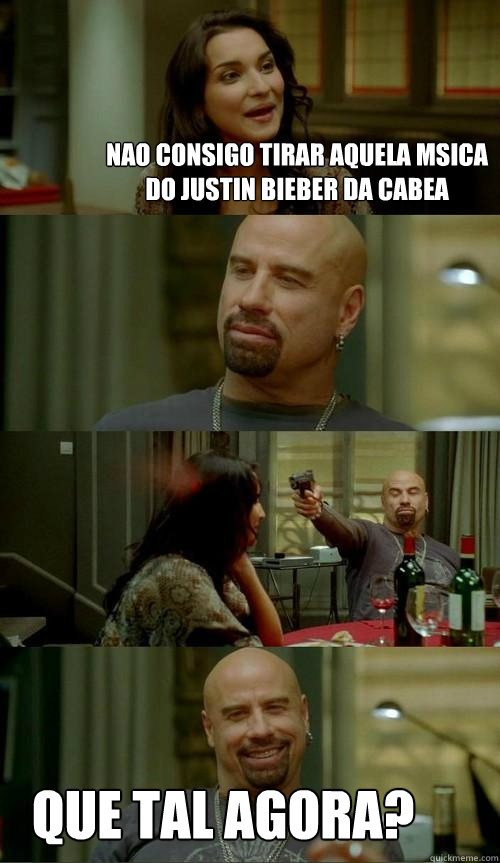 Nao consigo tirar aquela música do Justin Bieber da cabeça Que tal agora?  Skinhead John
