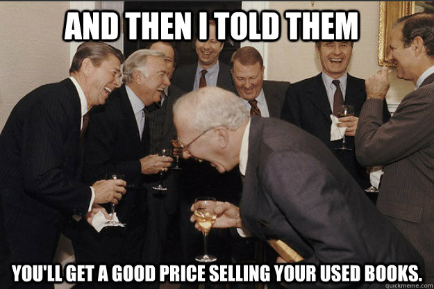 And then i told them you'll get a good price selling your used books.  