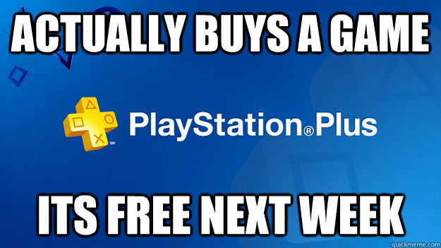 actually Buys a game Its Free next week - actually Buys a game Its Free next week  Misc
