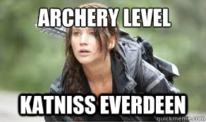 Archery level
 Katniss everdeen - Archery level
 Katniss everdeen  The Hunger Games Meme