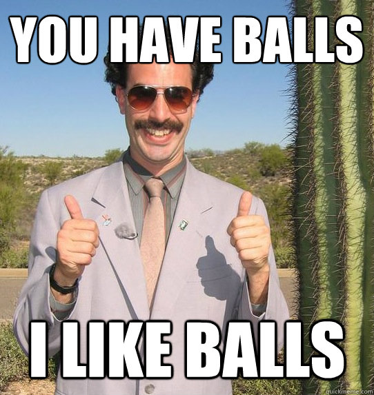 You have balls i like balls - You have balls i like balls  Upvoting Kazakh