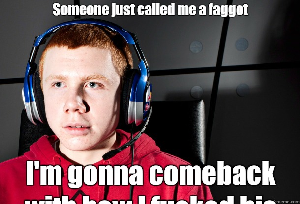 Someone just called me a faggot



 I'm gonna comeback with how I fucked his mom last night  