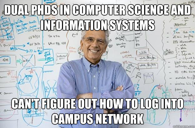 dual PHDs in computer science and information systems can't figure out how to log into campus network  Engineering Professor