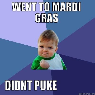 MARDI GRAS MEMES - WENT TO MARDI GRAS DIDNT PUKE                 Success Kid