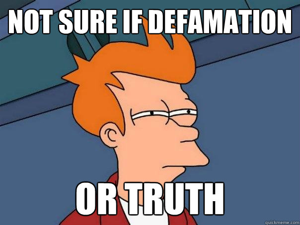 not sure if defamation or truth - not sure if defamation or truth  Futurama Fry