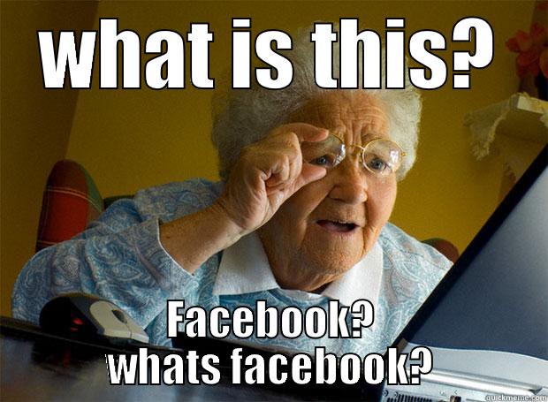 WHAT IS THIS? FACEBOOK? WHATS FACEBOOK? Grandma finds the Internet