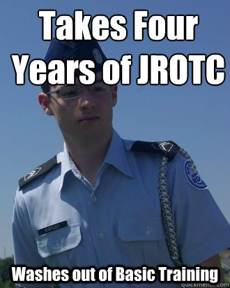 Takes Four Years of JROTC Washes out of Basic Training   Serious rotc kid