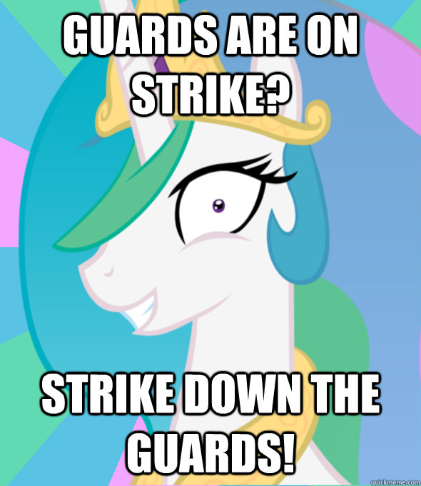 guards are on strike? strike down the guards!  