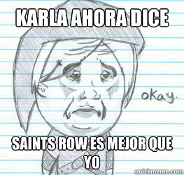 karla ahora dice que saints row es mejor que yo  Okay Link
