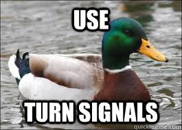 USE turn signals  Good Advice Duck