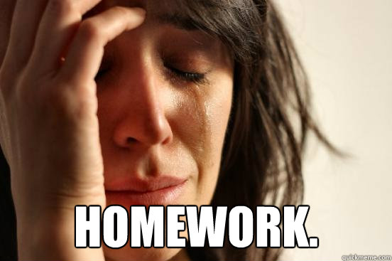  Homework.  First World Problems