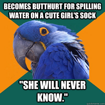 Becomes butthurt for spilling water on a cute girl's sock 