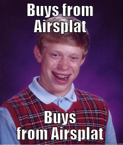 BUYS FROM AIRSPLAT BUYS FROM AIRSPLAT Bad Luck Brian