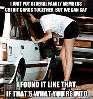 I just put several family members credit cards together, but we can say I found it like that, 
if that's what you're into  Karma Whore