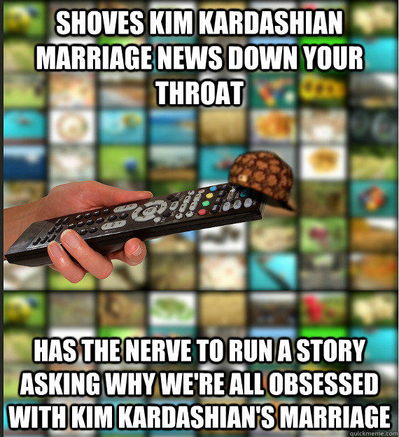 shoves kim kardashian marriage news down your throat has the nerve to run a story asking why we're all obsessed with kim kardashian's marriage - shoves kim kardashian marriage news down your throat has the nerve to run a story asking why we're all obsessed with kim kardashian's marriage  Scumbag Media