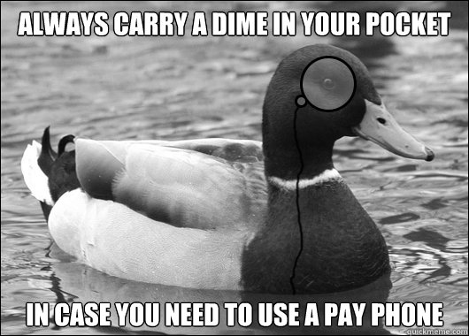 always carry a dime in your pocket in case you need to use a pay phone  Outdated Advice Mallard