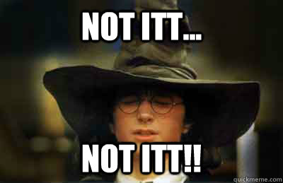 not itt...  not ITT!!  SORTING HAT STUDENT