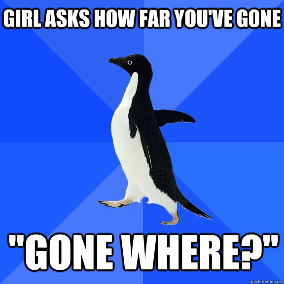 Girl asks how far you've gone 