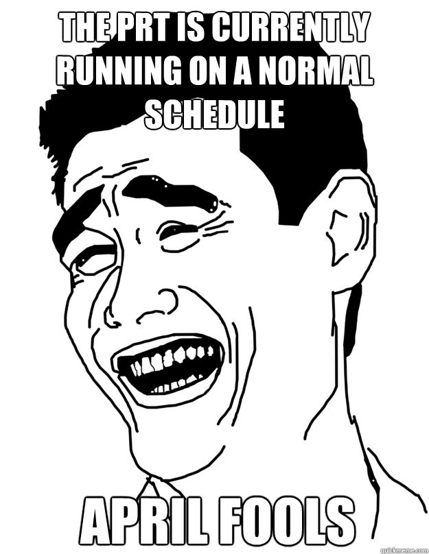 The PRT is currently running on a normal schedule April Fools  yao ming face