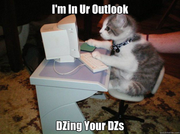 I'm In Ur Outlook DZing Your DZs  