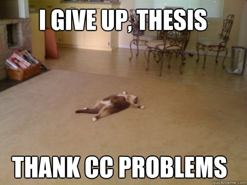 I give up, Thesis Thank cc problems  