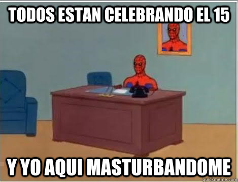 Todos estan celebrando el 15 y yo aqui masturbandome  Spiderman Desk