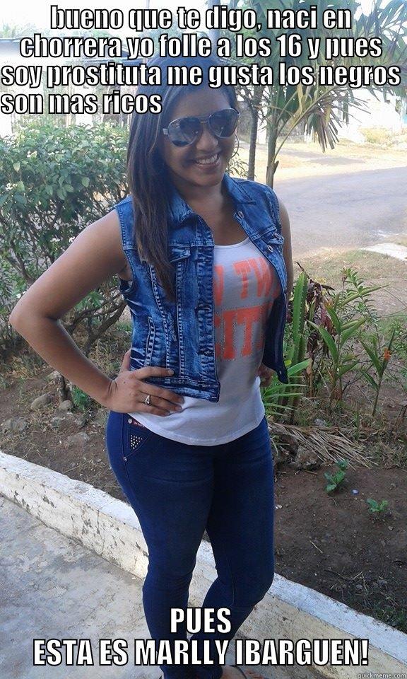 BUENO QUE TE DIGO, NACI EN CHORRERA YO FOLLE A LOS 16 Y PUES SOY PROSTITUTA ME GUSTA LOS NEGROS SON MAS RICOS                                                         PUES ESTA ES MARLLY IBARGUEN! Misc