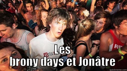  LES BRONY DAYS ET JONÂTRE Sudden Clarity Clarence