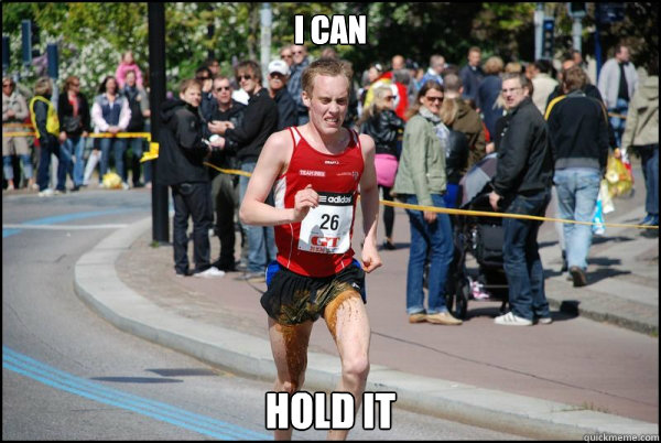 i can hold it  Ridiculously Unlucky Marathoner