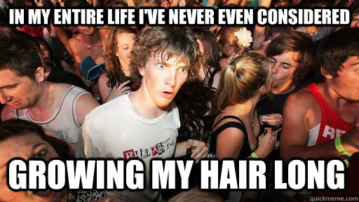 in my entire life i've never even considered growing my hair long  Sudden Clarity Clarence