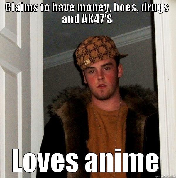 Anime otaku/gggggangsta - CLAIMS TO HAVE MONEY, HOES, DRUGS AND AK47'S LOVES ANIME Scumbag Steve