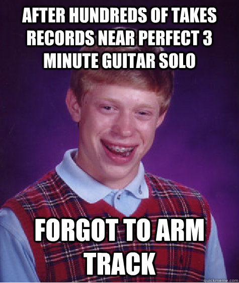 After hundreds of takes records near perfect 3 minute guitar solo Forgot to arm track  Bad Luck Brian